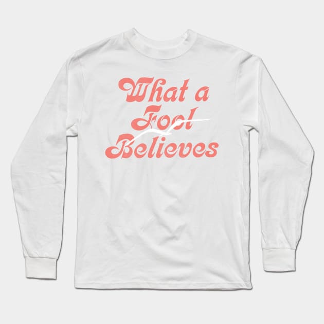 What A Fool Believes // Yacht Rock Fan Design Long Sleeve T-Shirt by DankFutura